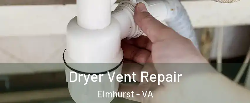 Dryer Vent Repair Elmhurst - VA