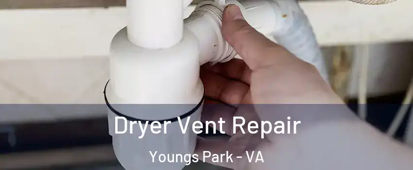 Dryer Vent Repair Youngs Park - VA