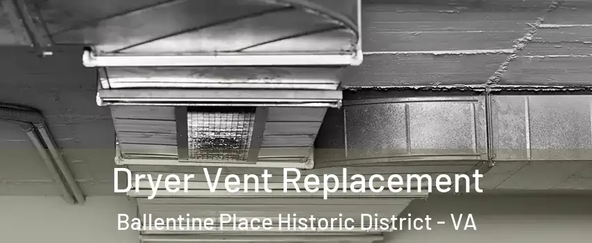 Dryer Vent Replacement Ballentine Place Historic District - VA