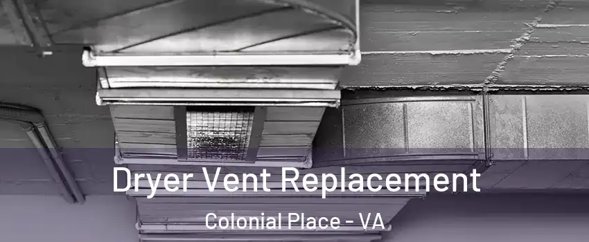 Dryer Vent Replacement Colonial Place - VA