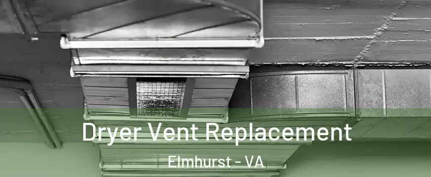 Dryer Vent Replacement Elmhurst - VA