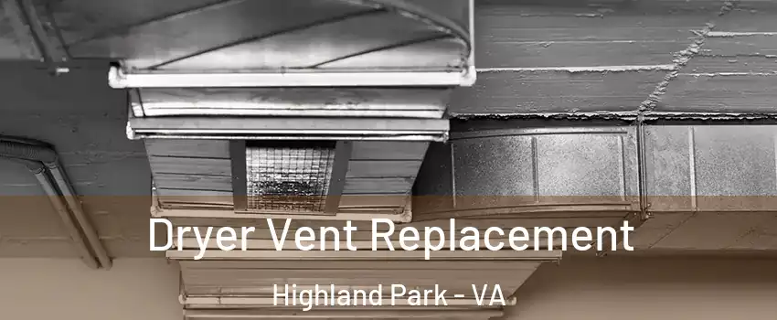 Dryer Vent Replacement Highland Park - VA
