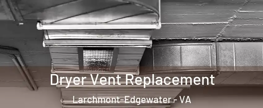 Dryer Vent Replacement Larchmont-Edgewater - VA