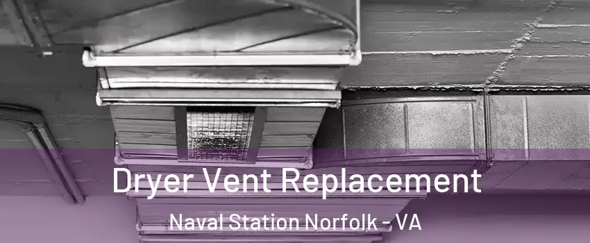 Dryer Vent Replacement Naval Station Norfolk - VA