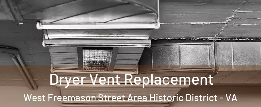 Dryer Vent Replacement West Freemason Street Area Historic District - VA
