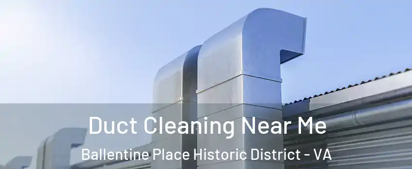 Duct Cleaning Near Me Ballentine Place Historic District - VA