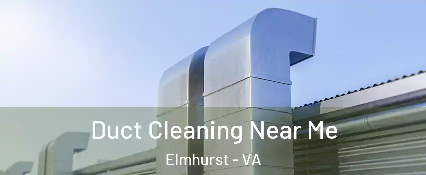 Duct Cleaning Near Me Elmhurst - VA