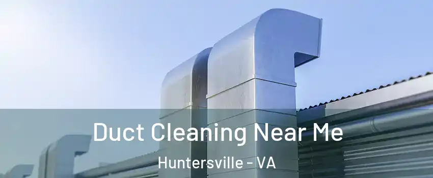 Duct Cleaning Near Me Huntersville - VA