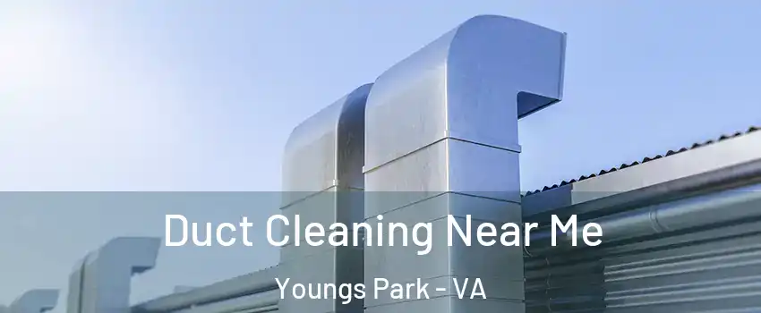 Duct Cleaning Near Me Youngs Park - VA
