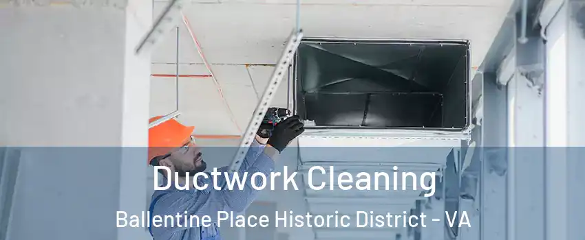 Ductwork Cleaning Ballentine Place Historic District - VA