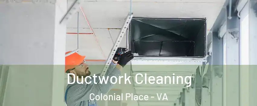 Ductwork Cleaning Colonial Place - VA
