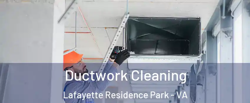 Ductwork Cleaning Lafayette Residence Park - VA