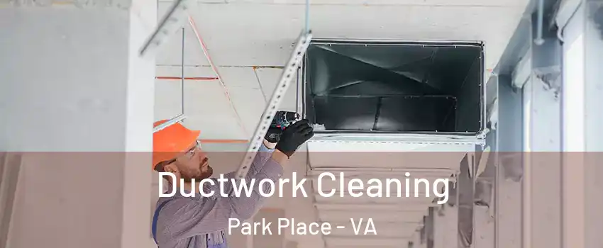Ductwork Cleaning Park Place - VA