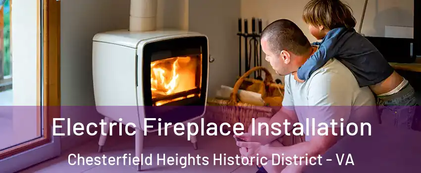 Electric Fireplace Installation Chesterfield Heights Historic District - VA
