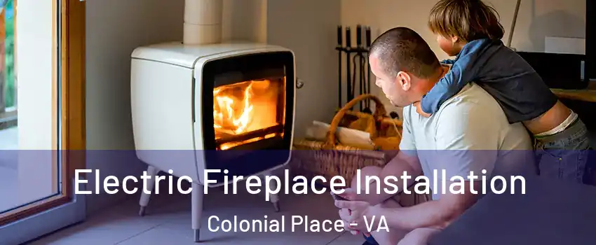 Electric Fireplace Installation Colonial Place - VA