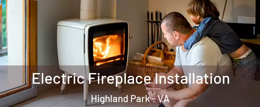 Electric Fireplace Installation Highland Park - VA
