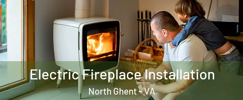 Electric Fireplace Installation North Ghent - VA