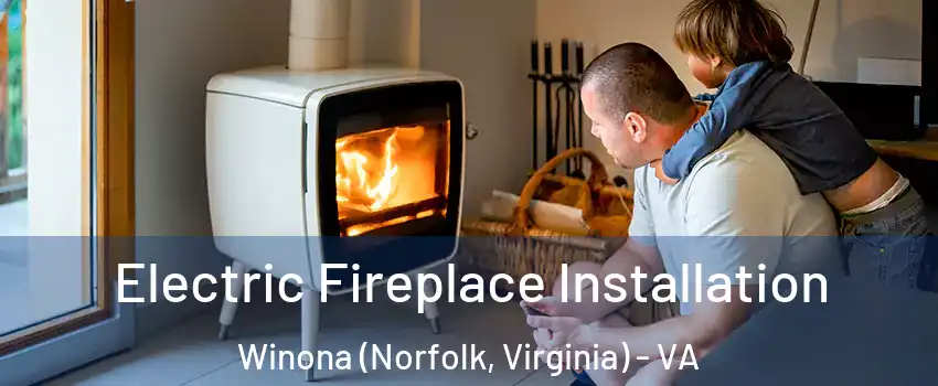 Electric Fireplace Installation Winona (Norfolk, Virginia) - VA