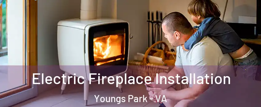Electric Fireplace Installation Youngs Park - VA