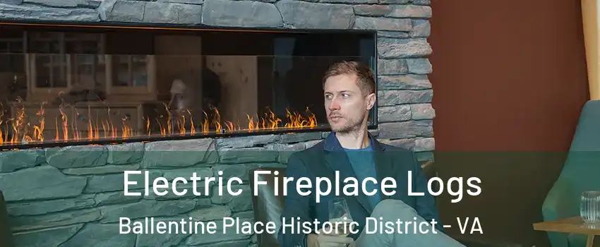 Electric Fireplace Logs Ballentine Place Historic District - VA