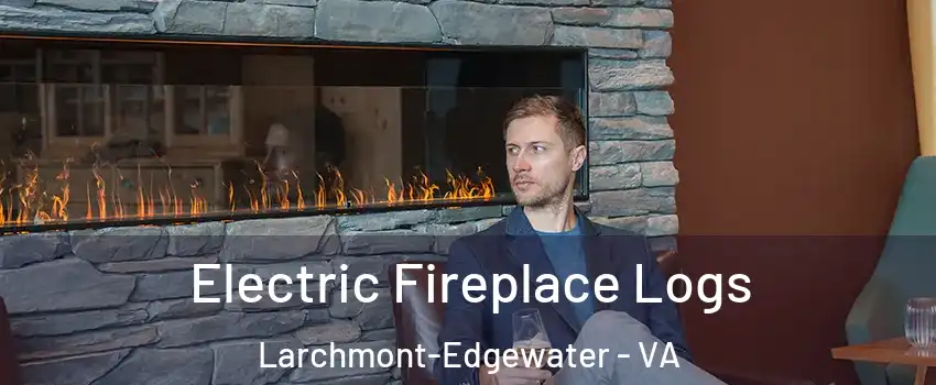 Electric Fireplace Logs Larchmont-Edgewater - VA