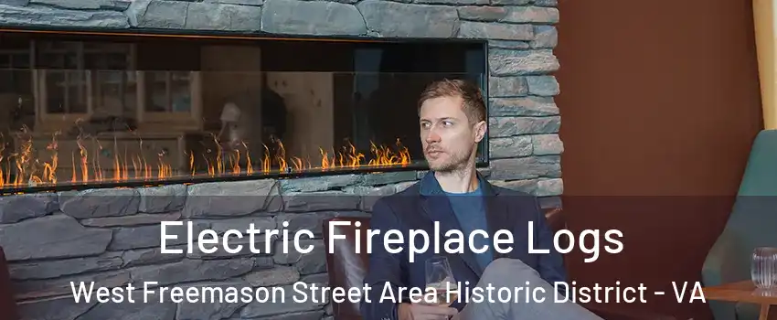 Electric Fireplace Logs West Freemason Street Area Historic District - VA