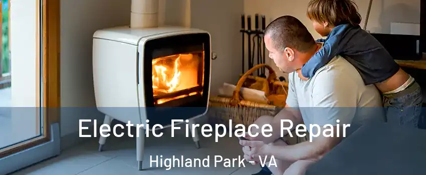 Electric Fireplace Repair Highland Park - VA