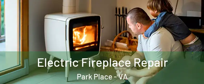 Electric Fireplace Repair Park Place - VA