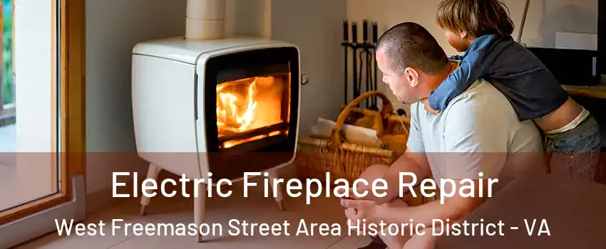 Electric Fireplace Repair West Freemason Street Area Historic District - VA