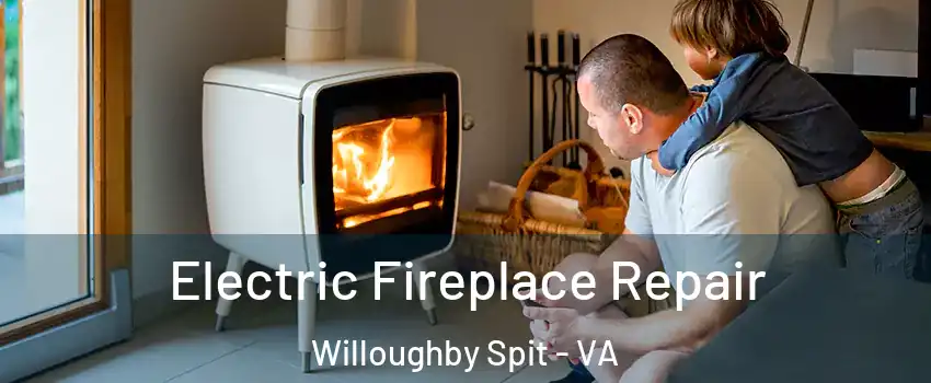 Electric Fireplace Repair Willoughby Spit - VA
