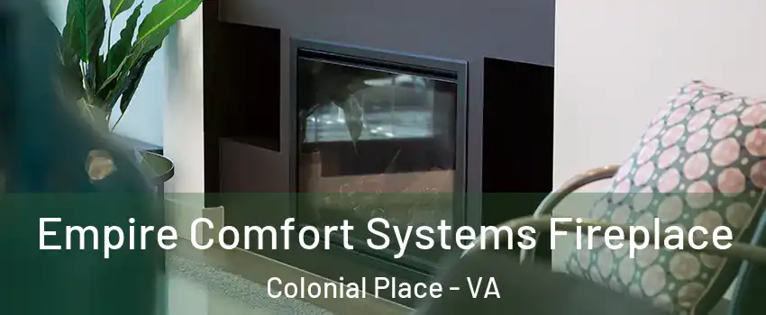 Empire Comfort Systems Fireplace Colonial Place - VA