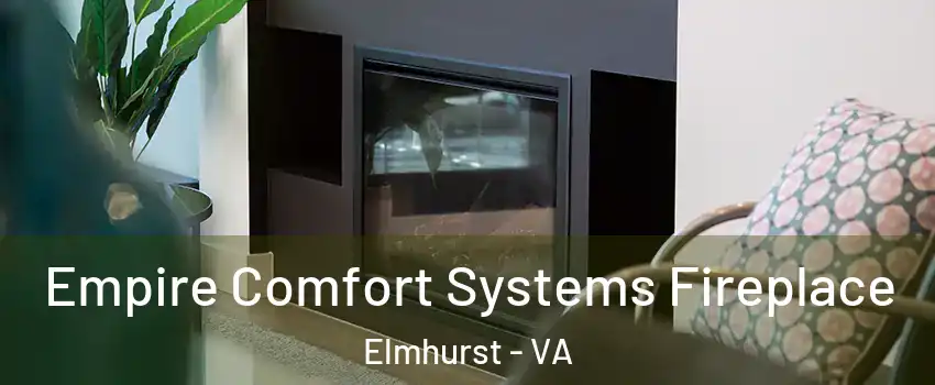 Empire Comfort Systems Fireplace Elmhurst - VA