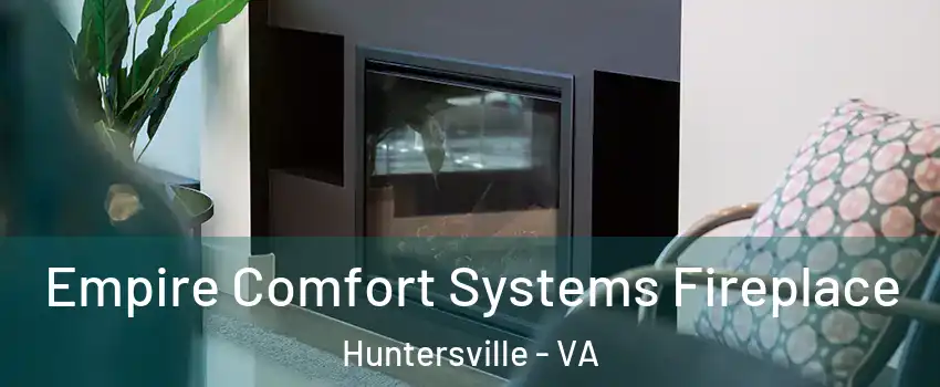 Empire Comfort Systems Fireplace Huntersville - VA