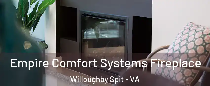 Empire Comfort Systems Fireplace Willoughby Spit - VA