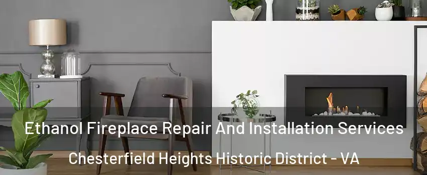 Ethanol Fireplace Repair And Installation Services Chesterfield Heights Historic District - VA