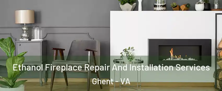 Ethanol Fireplace Repair And Installation Services Ghent - VA
