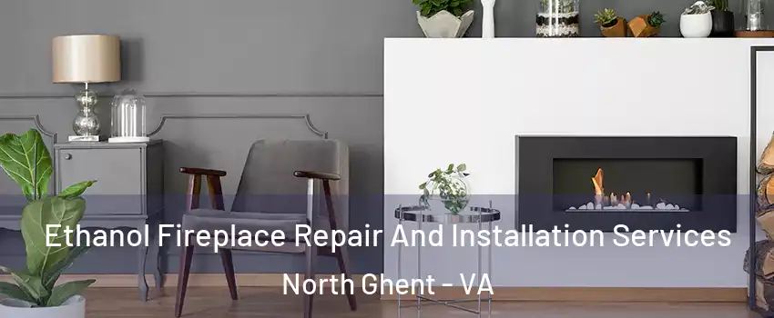 Ethanol Fireplace Repair And Installation Services North Ghent - VA