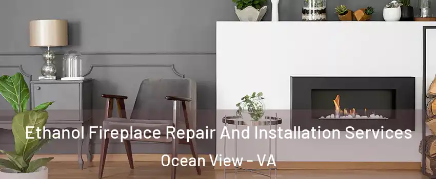 Ethanol Fireplace Repair And Installation Services Ocean View - VA