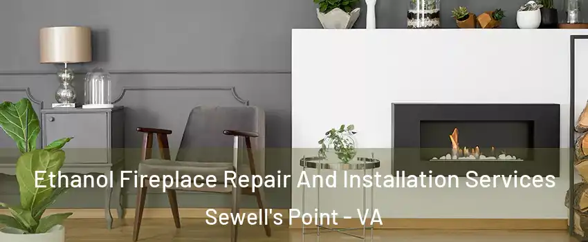 Ethanol Fireplace Repair And Installation Services Sewell's Point - VA