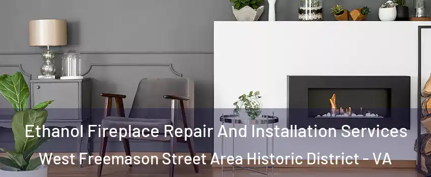 Ethanol Fireplace Repair And Installation Services West Freemason Street Area Historic District - VA
