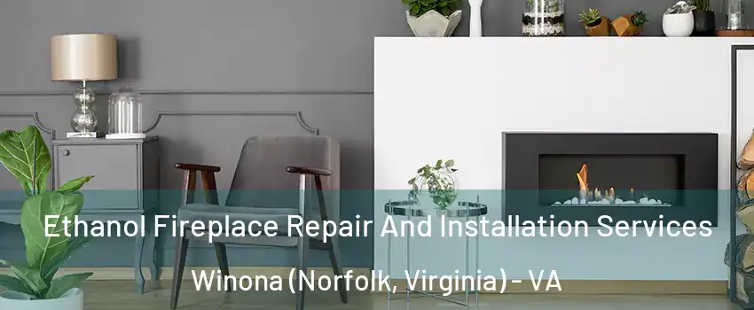 Ethanol Fireplace Repair And Installation Services Winona (Norfolk, Virginia) - VA