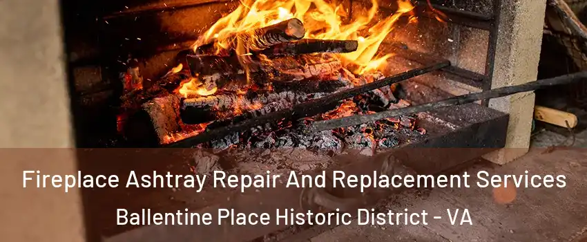 Fireplace Ashtray Repair And Replacement Services Ballentine Place Historic District - VA