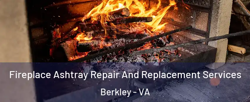 Fireplace Ashtray Repair And Replacement Services Berkley - VA