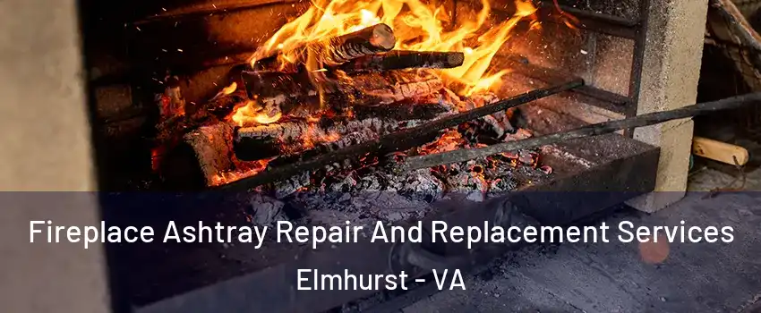 Fireplace Ashtray Repair And Replacement Services Elmhurst - VA