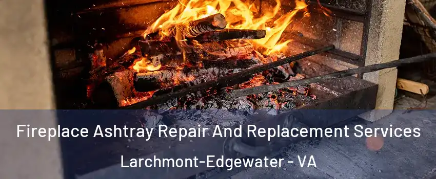 Fireplace Ashtray Repair And Replacement Services Larchmont-Edgewater - VA