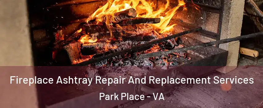 Fireplace Ashtray Repair And Replacement Services Park Place - VA