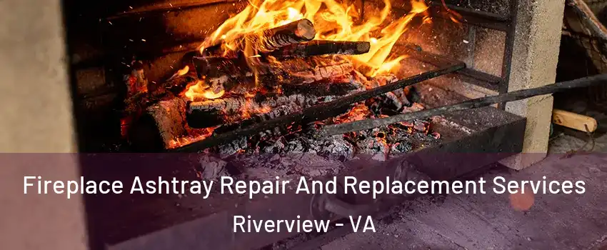 Fireplace Ashtray Repair And Replacement Services Riverview - VA