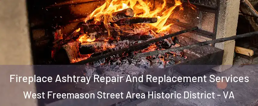 Fireplace Ashtray Repair And Replacement Services West Freemason Street Area Historic District - VA
