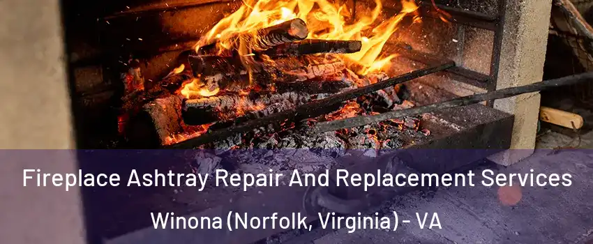 Fireplace Ashtray Repair And Replacement Services Winona (Norfolk, Virginia) - VA