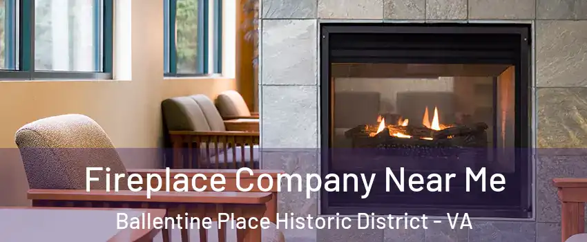 Fireplace Company Near Me Ballentine Place Historic District - VA